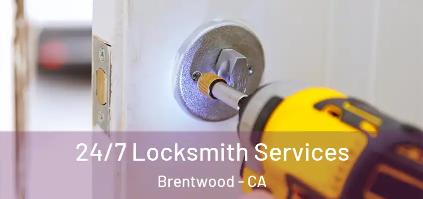  24/7 Locksmith Services Brentwood - CA