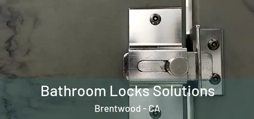  Bathroom Locks Solutions Brentwood - CA