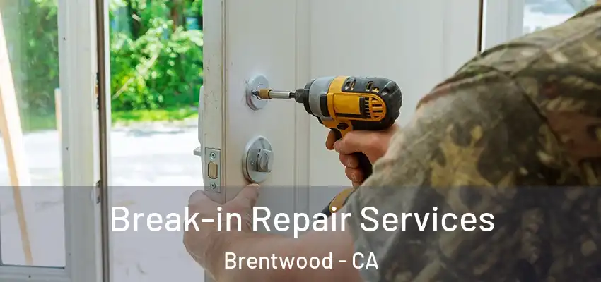 Break-in Repair Services Brentwood - CA