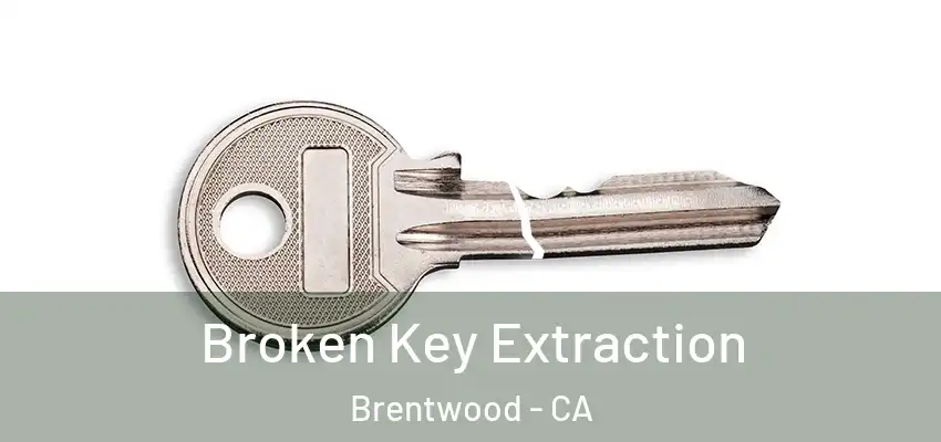 Broken Key Extraction Brentwood - CA