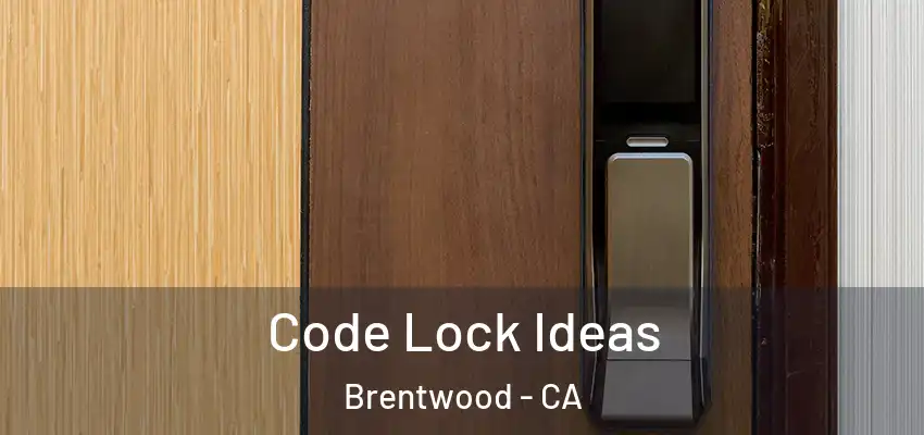  Code Lock Ideas Brentwood - CA