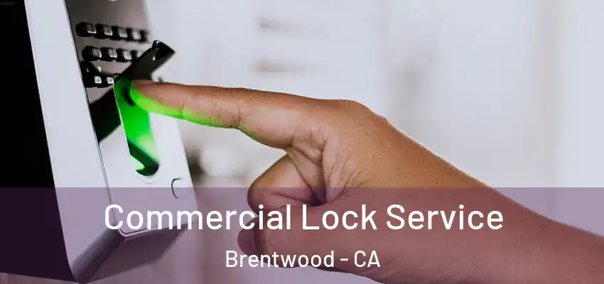Commercial Lock Service Brentwood - CA