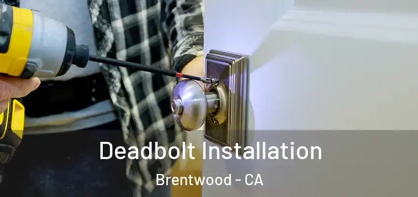  Deadbolt Installation Brentwood - CA