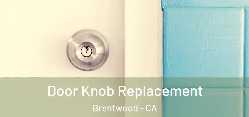  Door Knob Replacement Brentwood - CA