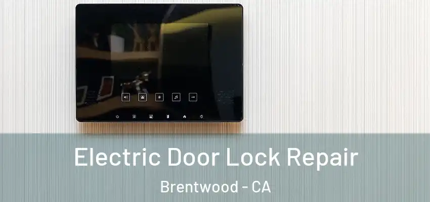  Electric Door Lock Repair Brentwood - CA