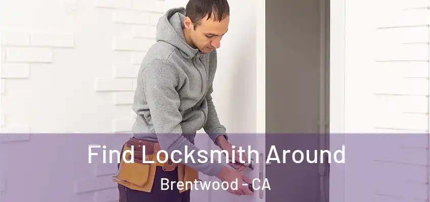  Find Locksmith Around Brentwood - CA