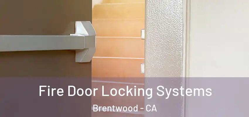  Fire Door Locking Systems Brentwood - CA