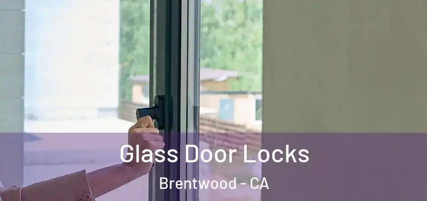  Glass Door Locks Brentwood - CA
