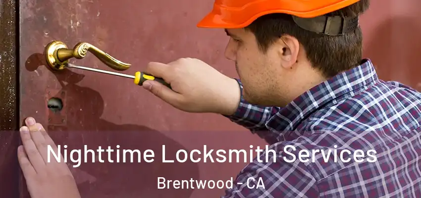 Nighttime Locksmith Services Brentwood - CA