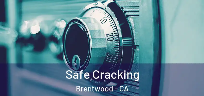  Safe Cracking Brentwood - CA